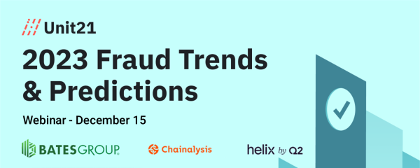 Fraud Trends & Predictions for 2023: Webinar with Unit21 - Thursday, December 15, 2022