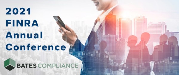 Visit the Bates Compliance Virtual Exhibit Booth at the FINRA Annual Conference, May 18-20, 2021